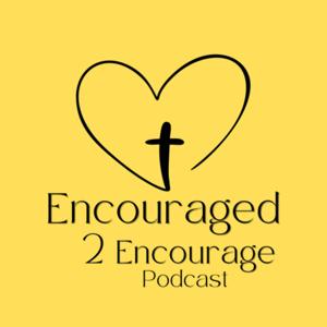 Encouraged 2 Encourage Podcast