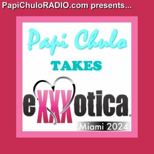 Papi Chulo Takes... EXXXOTICA Miami 2024