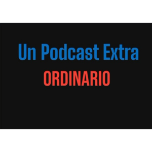 Un Podcast Extra Ordinario