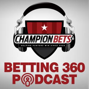 Betting 360 Podcast by Champion Bets