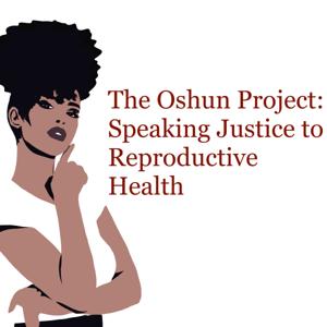 The Oshun Project: Speaking Justice to Reproductive Health