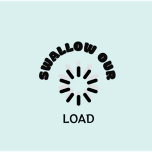 Swallow Our Load