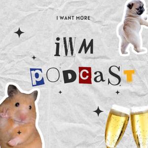 I WANT MORE PODCAST