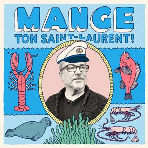 Mange ton Saint-Laurent!- Le balado
