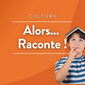 Alors ... Raconte!