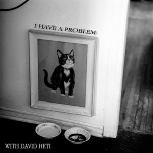 I Have a Problem, With David Heti