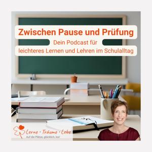 Zwischen Pause und Prüfung - Dein Podcast für leichteres Lernen und Lehren im Schulalltag