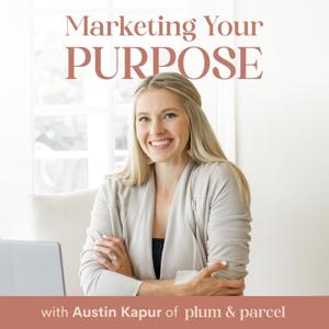 Marketing Your Purpose: A podcast for purpose-driven entrepreneurs, marketers and work from home boss babes!