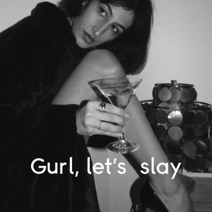 Gurl let's slay