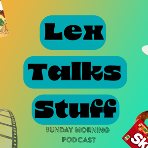 Lex Talks Stuff | Sunday Morning Podcast | Episode 1