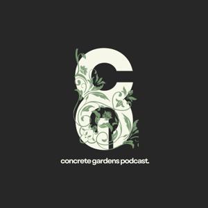 Concrete Gardens Podcast