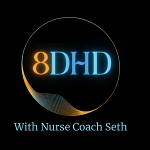 The 8DHD Podcast with Nurse Coach Seth