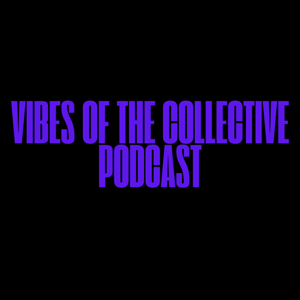 Vibes of the Collective Podcast