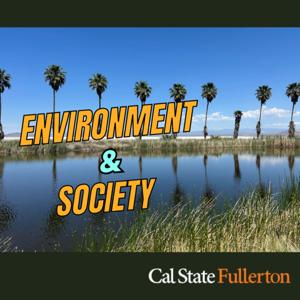 CSUF Environment and Society Podcast
