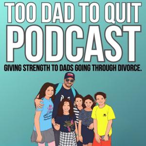 Too Dad To Quit Podcast