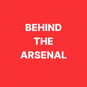 Behind The Arsenal