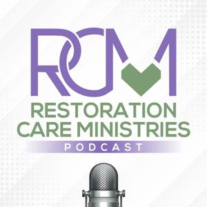Restoration Care Ministries Podcast
