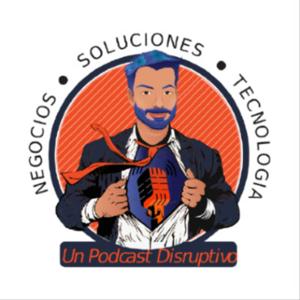 Negocios, Soluciones, Tecnología: Un Podcast Disruptivo