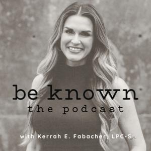 Be Known: the Podcast