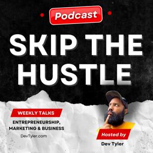 Skip The Hustle with Dev Tyler