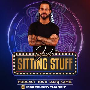 Just Sitting Stuff w/ Tariq Kamil