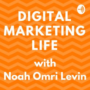 Digital Marketing Life with Noah Omri Levin