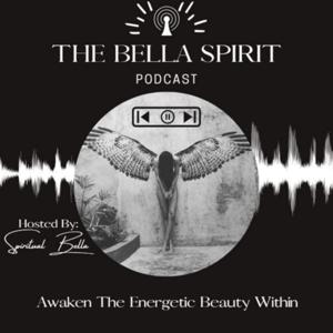 The Bella Spirit Podcast🦋