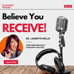 Believe You Receive! with Dr. Laurette Willis