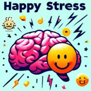 The Happy Stress Effect: Unleashing the Brain’s Potentials