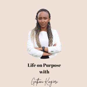 Life on Purpose with Gathoni King'ori