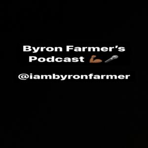Byron Farmer’s Podcast