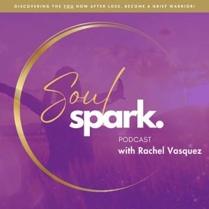 Soul Spark Podcast with Rachel Vasquez | Living Beyond Grief