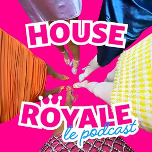 House Royale Le Podcast