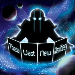 These Vast New Realities