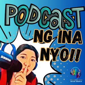 Podcast Ng Ina Nyo!!