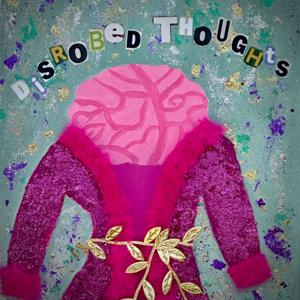 Disrobed Thoughts