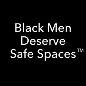 Black Men Deserve Safe Spaces