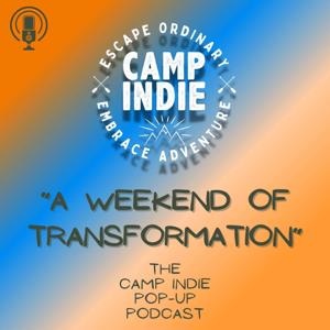 ”A Weekend of Transformation” - The Camp Indie Pop-Up Podcast