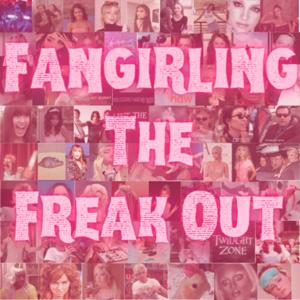 Fangirling The Freak Out