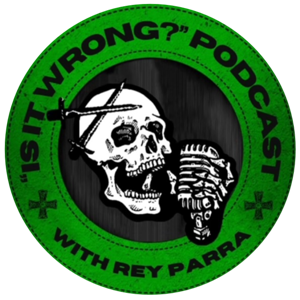 Is It Wrong? Podcast with Rey Parra