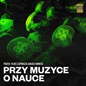 Przy Muzyce o Nauce
