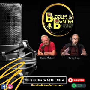 Buddies & Banter: The Uncensored Podcast
