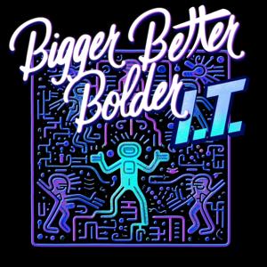 Bigger Better Bolder IT Podcast