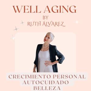Well Aging con Ruth Alvarez Podcast de Autocuidado