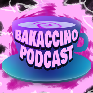Bakaccino Podcast