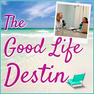 The Good Life Destin Podcast