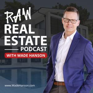 Raw Real Estate with Wade Hanson