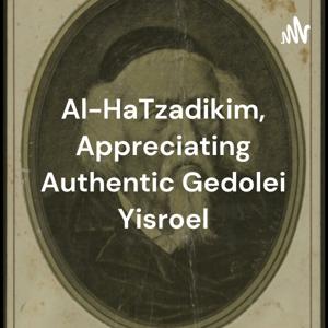 Al-HaTzadikim, Appreciating Authentic Gedolei Yisroel