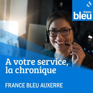 A votre service, la chronique par France Bleu Auxerre