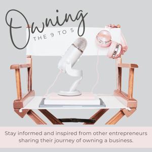 Owning The 9 To 5 Podcast